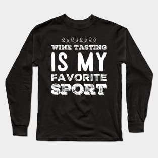 Wine tasting is my favorite sport Long Sleeve T-Shirt